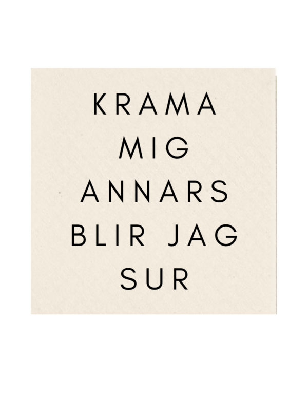 Krama mig annars blir jag sur