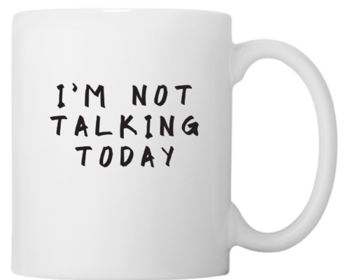 I'm Not Talking Today