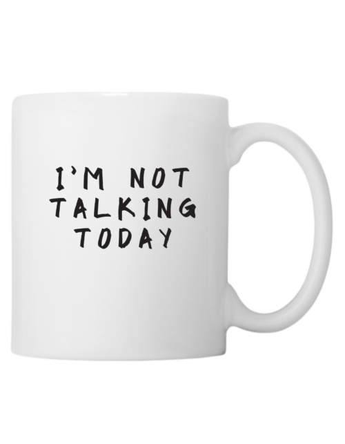 I'm Not Talking Today