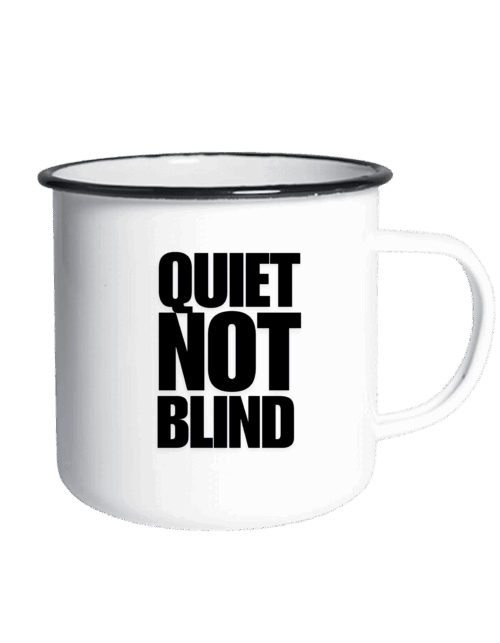 Quiet Not Blind