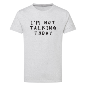 I'm Not Talking Today