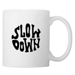 Slow Down