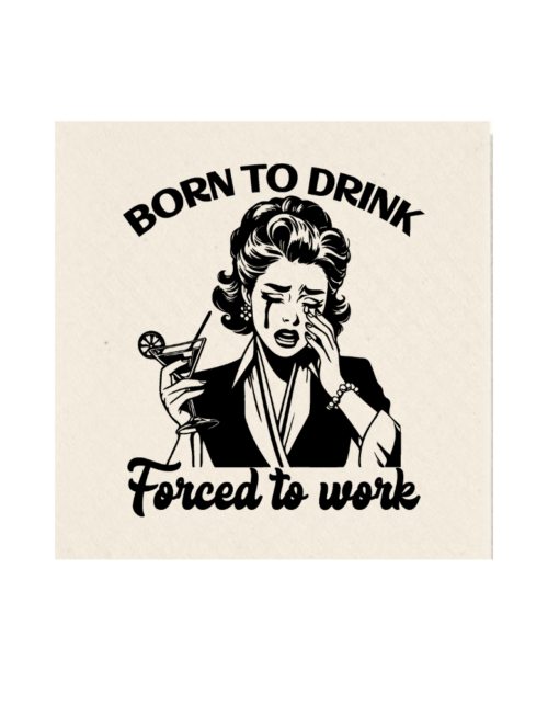 Born to Drink forced to work