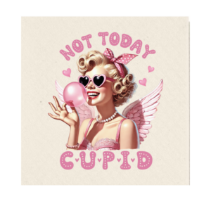 Not today cupid