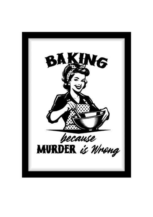 Baking Because murder is wrong