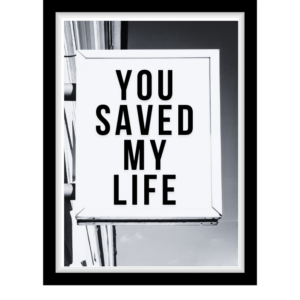 You saved my life
