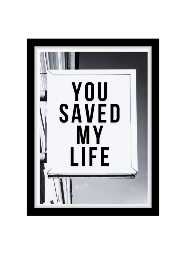 You saved my life