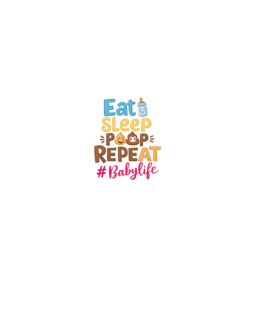 Eat Sleep Poop Repeat