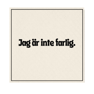 Jag är inte farlig