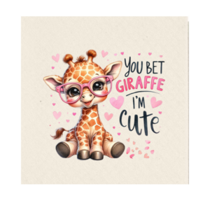 You Bet Giraffe I´m Cute