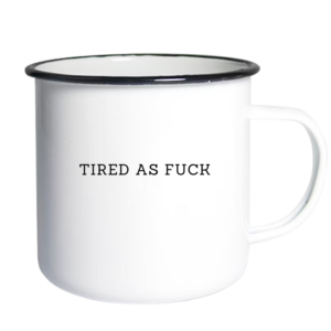 Tired As Fuck