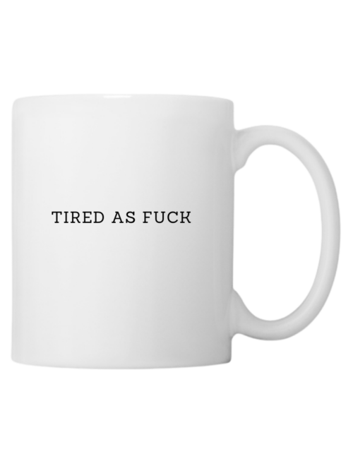 Tired As Fuck