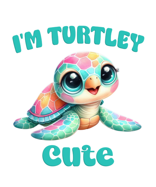 I'm Turtley Cute