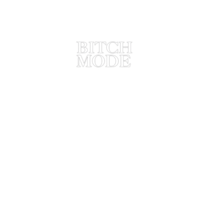 Bitch Mode