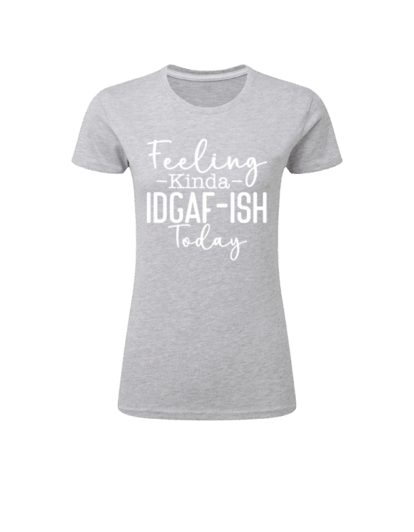 Feeling Kinda IDGAF-ish Today - Bild 6