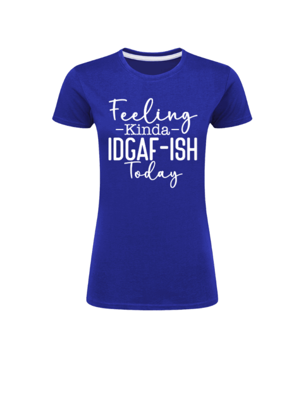 Feeling Kinda IDGAF-ish Today - Bild 5