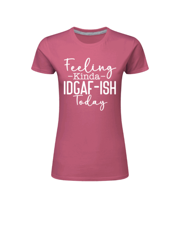Feeling Kinda IDGAF-ish Today - Bild 4