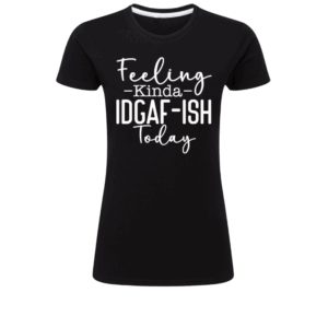 Feeling Kinda IDGAF-ish Today