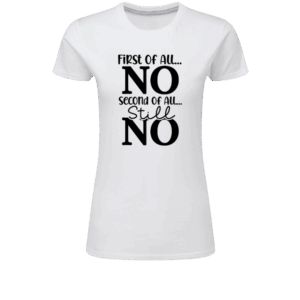 First of All... No - Second of All... Still No