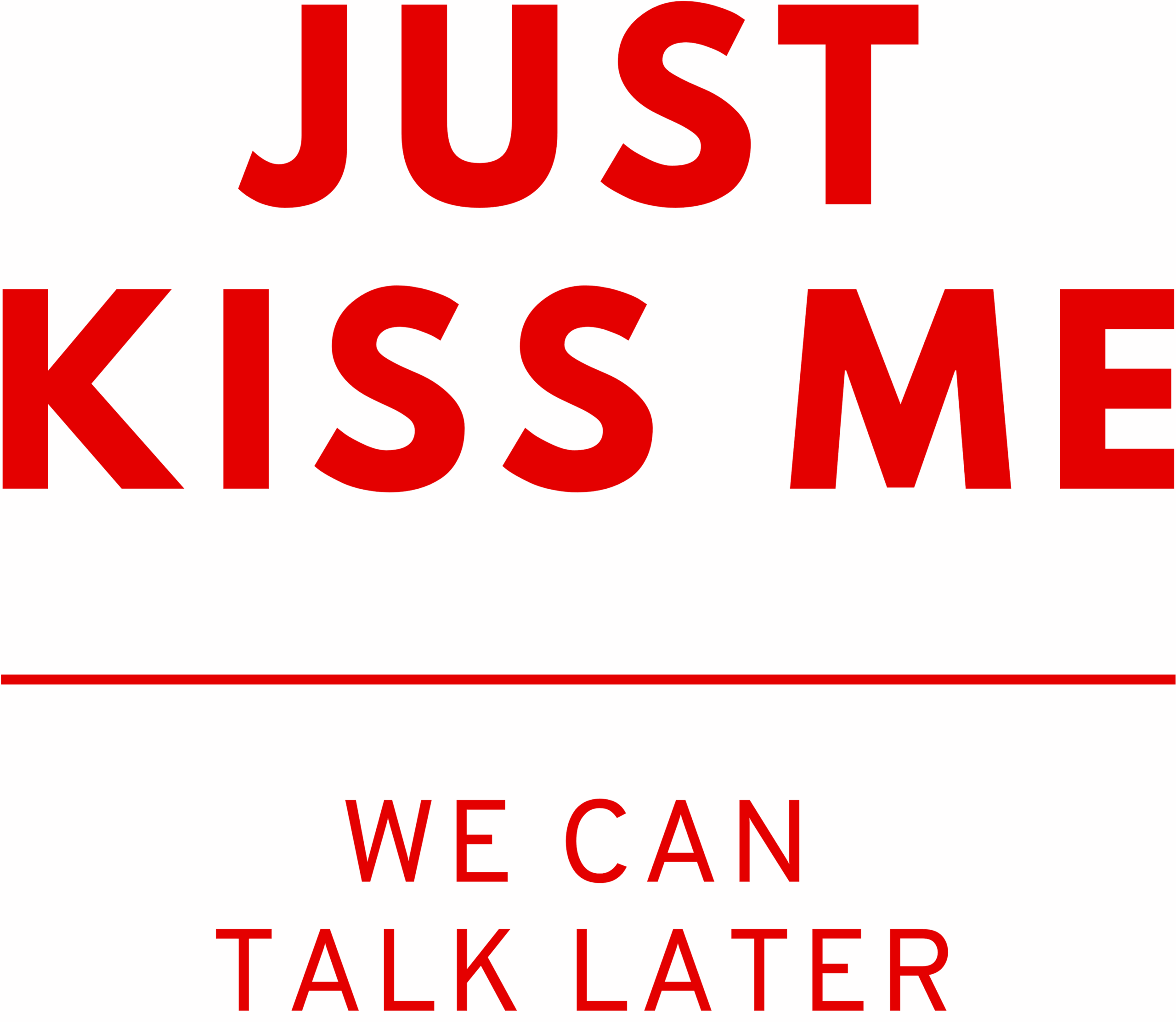 Just kiss me we can talk later