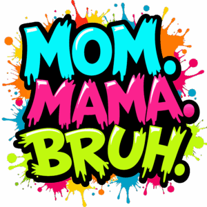 Mom mama bruh