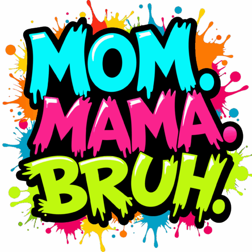 Mom mama bruh