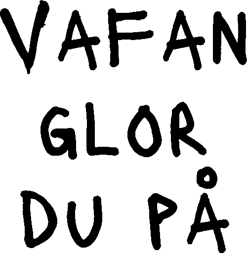 Vafan glor du på