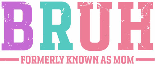 Bruh-Formally known as mom