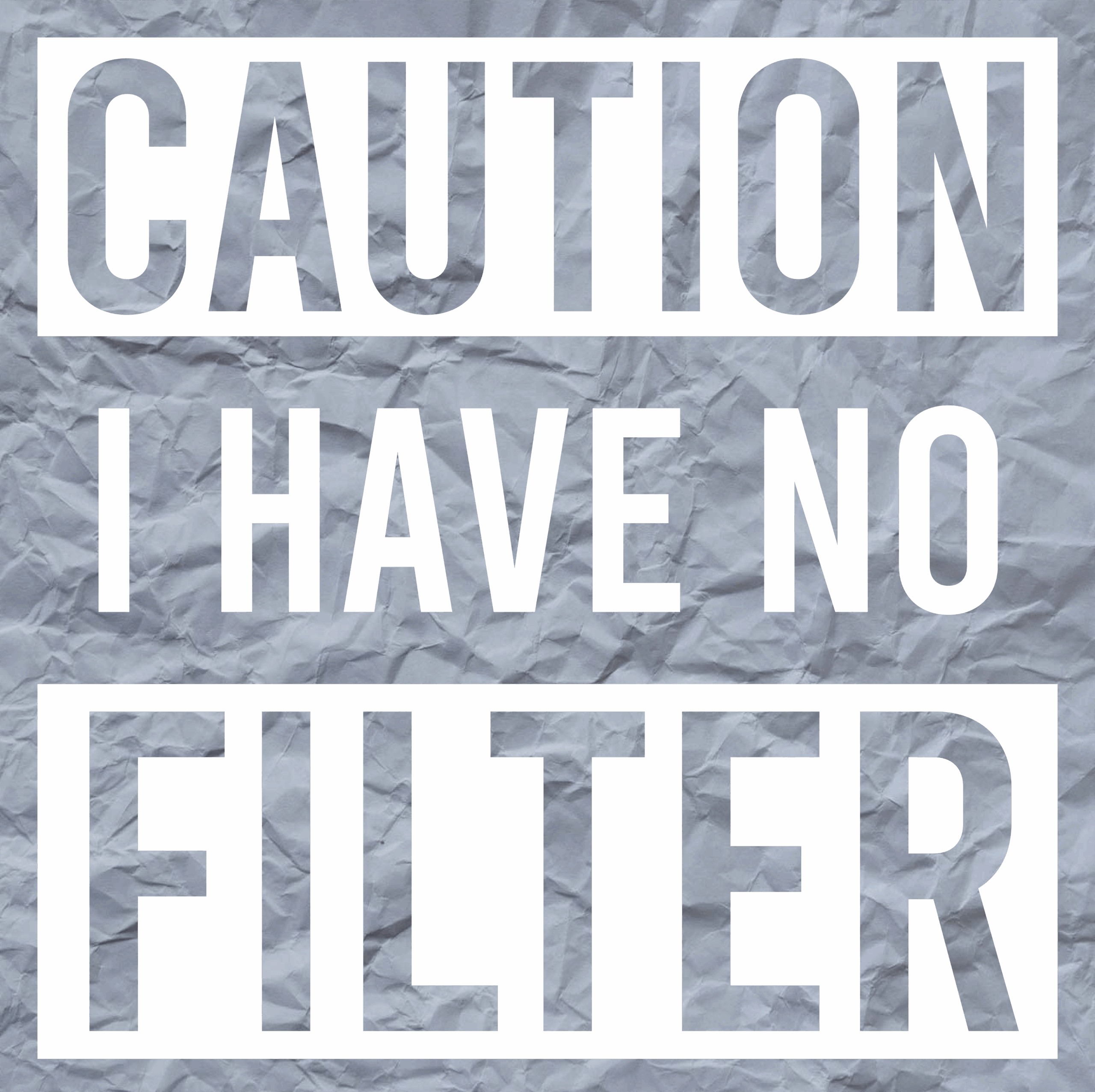 Caution i have no filter