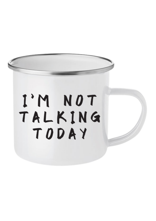 I'm Not Talking Today