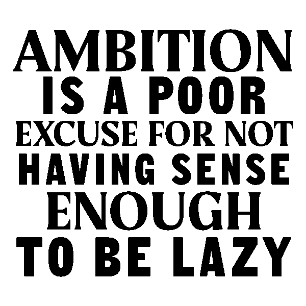 Ambition is a poor excuse