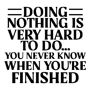 Doing nothing is very hard to do...