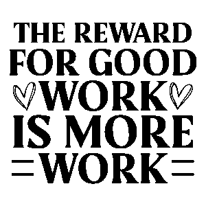 The reward for good work is more work