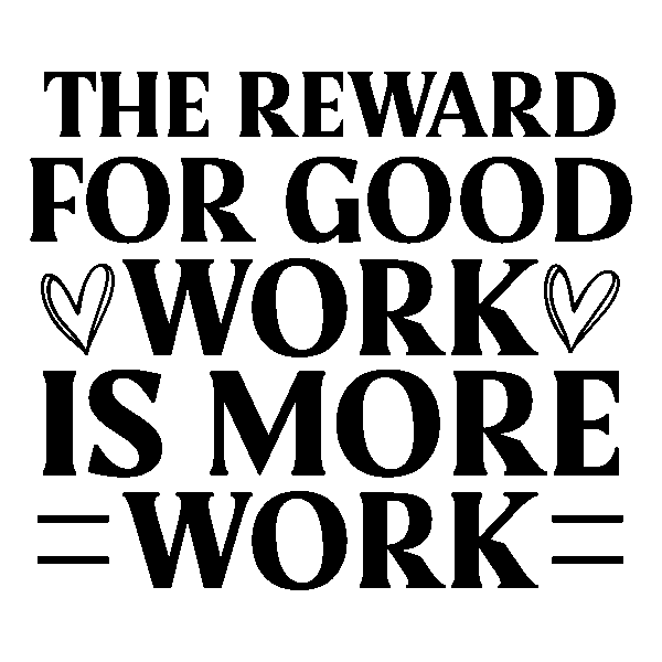 The reward for good work is more work