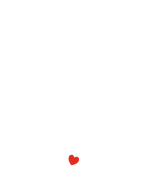 It takes a big heart to teach little minds