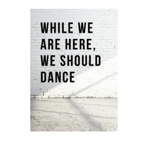 While we are here we should dance