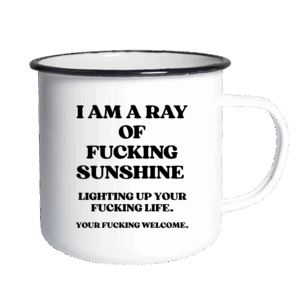 I am a ray of fucking sunshine