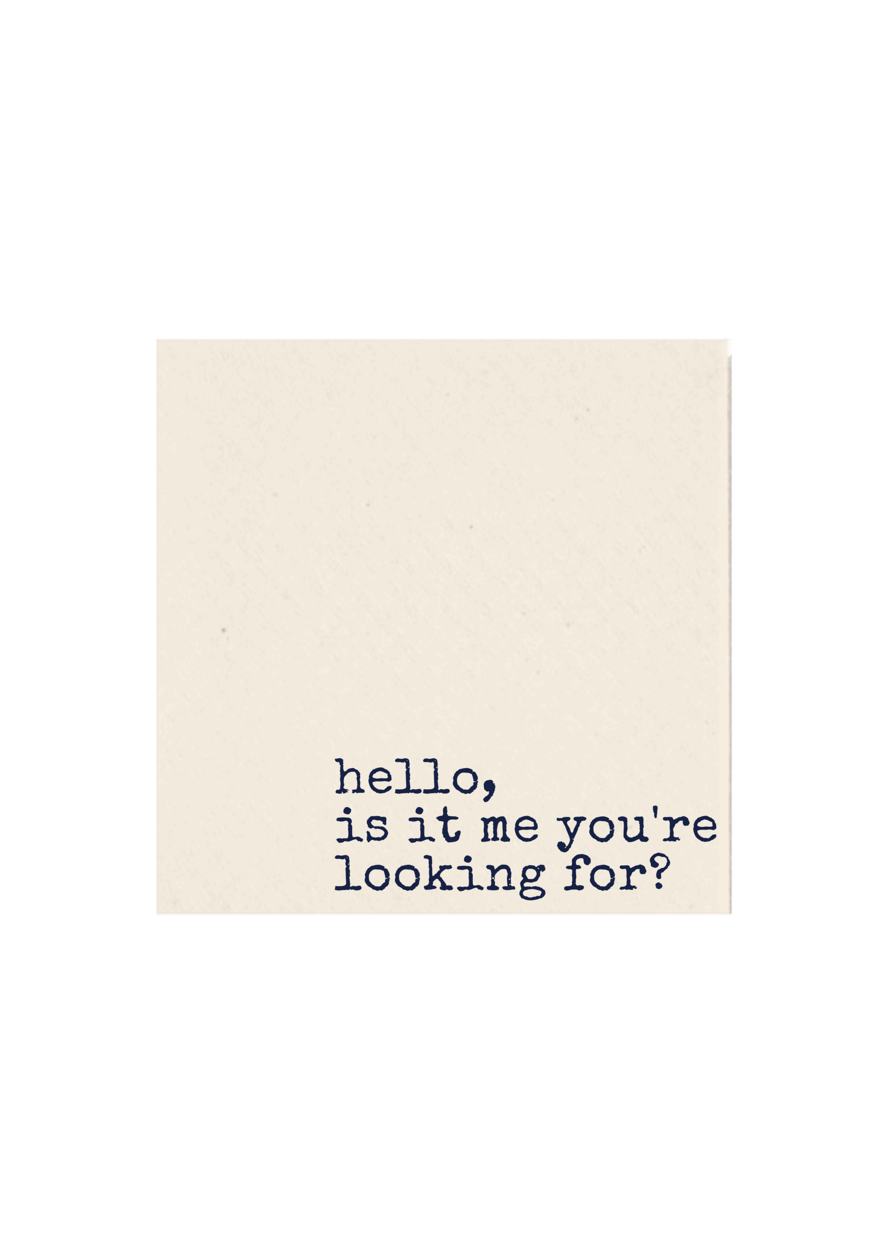 Hello, is it me you´re looking for?