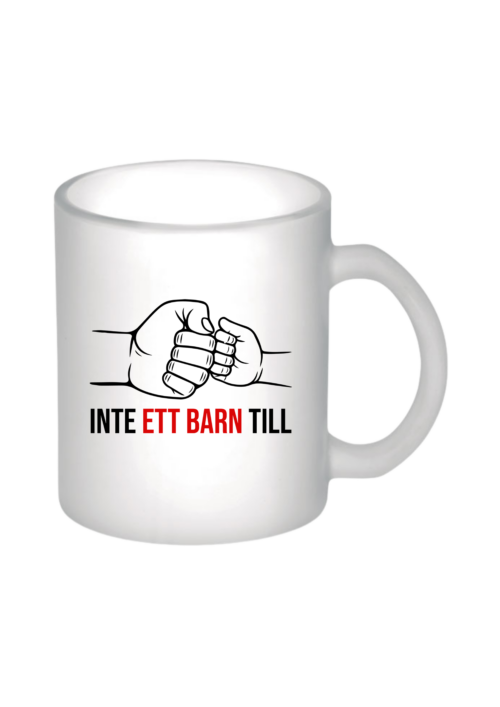 Matt glasmugg Inte ett barn till