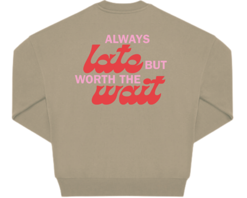Always late but worth the wait Oversized Crew