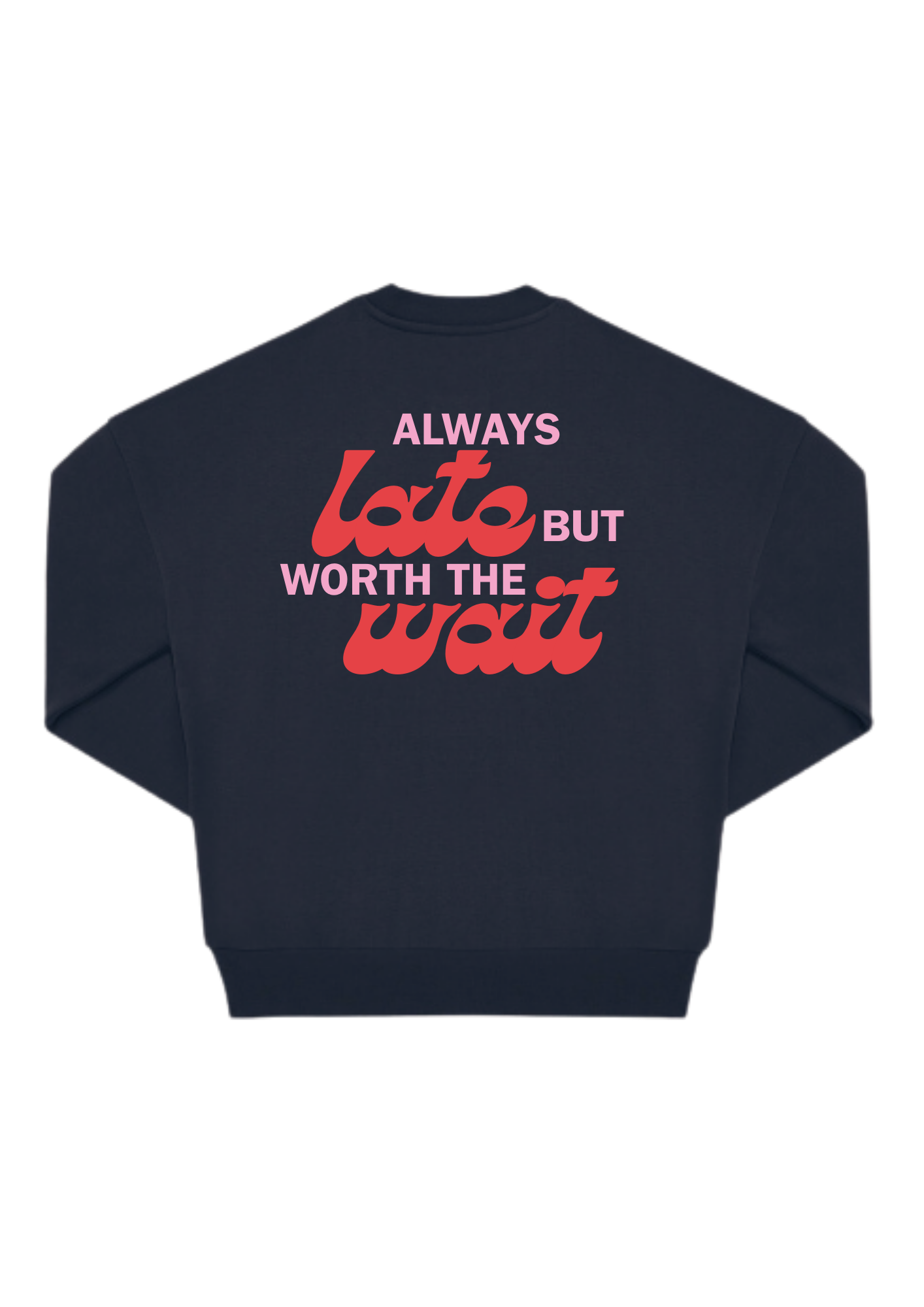 Always late but worth the wait Oversized Crew